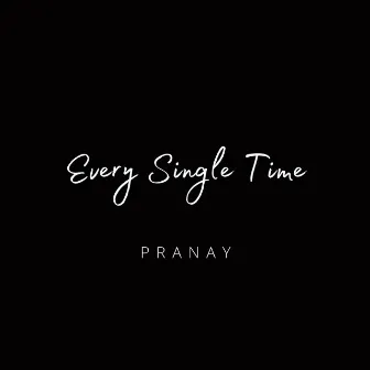 Every Single Time by pranay