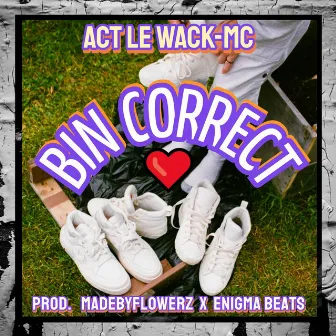 Bin correct by Le WACK MC