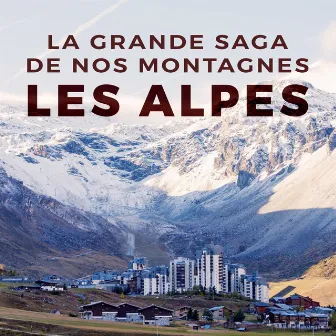 La grande saga de nos montagnes : les Alpes. (Musique originale du documentaire de Frédéric Brunnquell) by Thierry Los