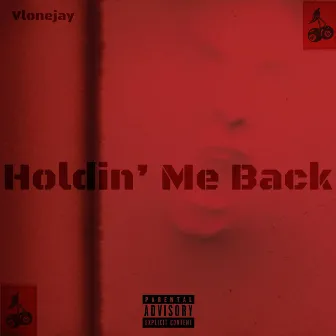 Holdin' Me Back by Vlonejay