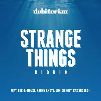 Strange Things Riddim by Dubiterian