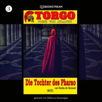 Die Tochter des Pharao [Torgo - Prinz von Atlantis, Band 3 (Ungekürzt)] by Rebecca Soumagne