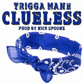 Clueless by Trigga Mane