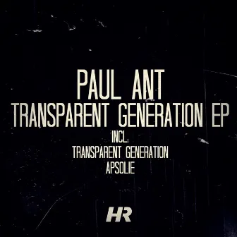 Transparent Generation EP by Paul Ant