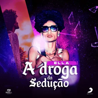 A Droga da Sedução by Ella Lopes