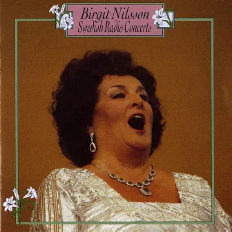 Birgit Nilsson: Swedish Radio Concerts (1947-1961) by Birgit Nilsson