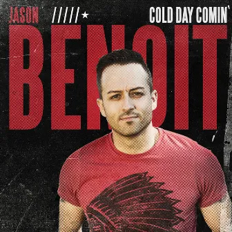 Cold Day Comin' by Jason Benoit