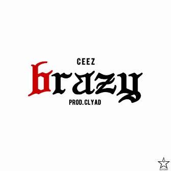 Brazy by Ceez