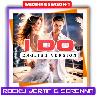 I DO - ENGLISH(WEDDING SEASON-1) by Rocky Verma