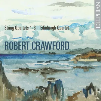 Robert Crawford: String Quartets 1-3 by Robert Crawford