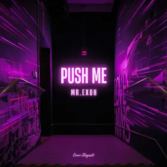 Push Me by Mr. Exoh