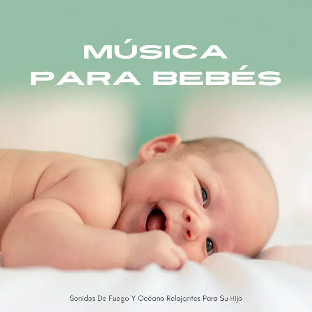 Música Para Bebés: Sonidos De Fuego Y Océano Relajantes Para Su Hijo