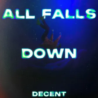 All Falls Down by Decent