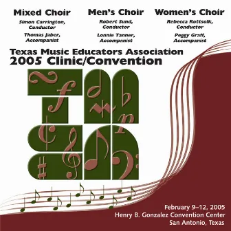 2005 Texas Music Educators Association (TMEA): All-State Mixed Chorus, All-State Men's Chorus & All-State Women's Chorus by 