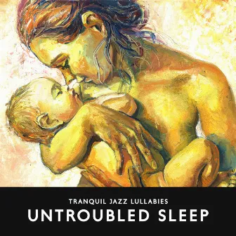 Tranquil Jazz Lullabies: Come Your Baby to Sleep, Help Your Little One to Doze Off by Unknown Artist