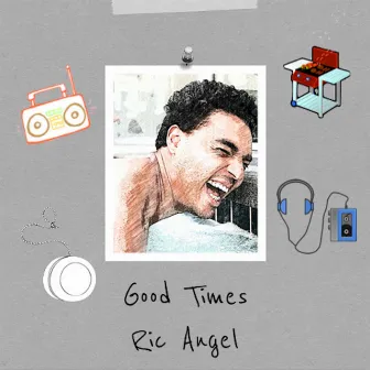 Good Times by Ric Angel