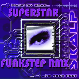 Superstar : From My Head to Your Feet (feat. W. Cartwright) [Funkstep Remix] by Skalp