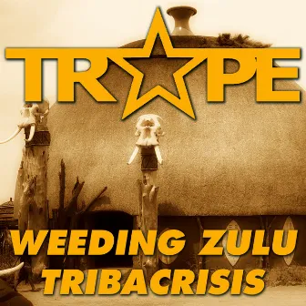 Weeding Zulu - Tribacrisis by Trape