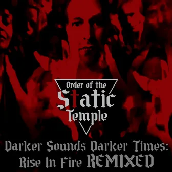 Darker Sounds Darker Times: Rise In Fire REMIXED by Order Of The Static Temple