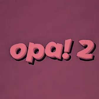 Opa! 2 by COIOTE!