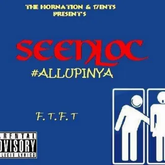 #Allupinya (F.T.F.T) by Seen Loc