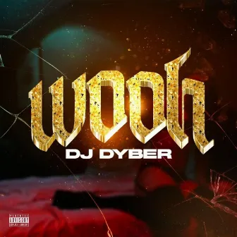 Wooh by DJ Dyber