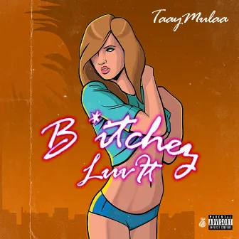 Bitches Luv It by TaayMulaa