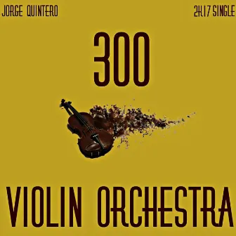 300 Violin Orchestra (Instrumental) by Jorge Quintero