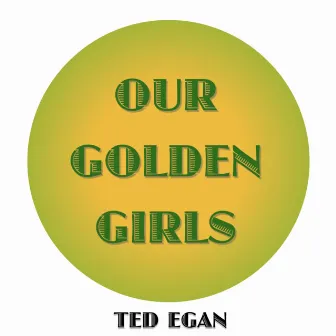 Our Golden Girls by Ted Egan