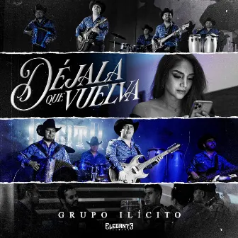 Déjala Que Vuelva by Grupo Ilícito