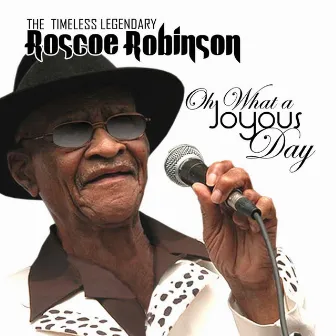 Oh What A Joyous Day by Roscoe Robinson