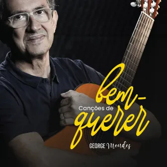 Canções de Bem Querer by George Mendes