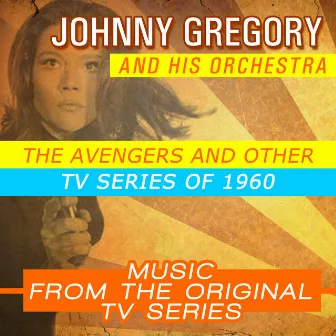 The Avengers and Other Tv Series of 1960 - Music from the Original Tv Series by Johnny Gregory & His Orchestra