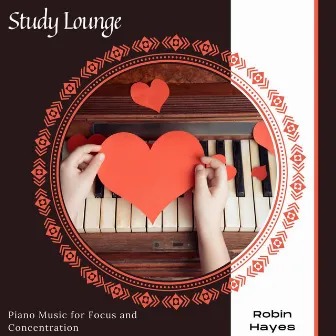 Study Lounge - Piano Music for Focus and Concentration by Robin Hayes