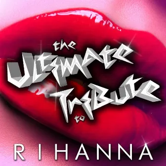 The Ultimate Tribute to Rihanna by Unknown Artist