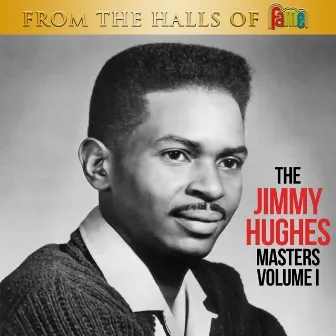 From The Halls Of Fame: The Jimmy Hughes Masters Volume 1 by Jimmy Hughes