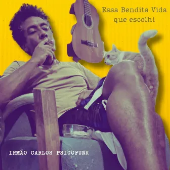 Essa Bendita Vida Que Escolhi by Irmão Carlos Psicofunk