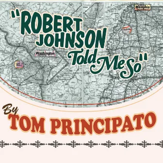 Robert Johnson Told Me So by Tom Principato