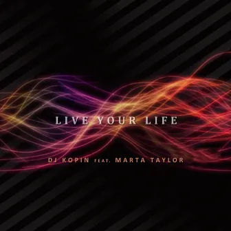 Live Your Life Ft Marta Taylor by DJ Kopin