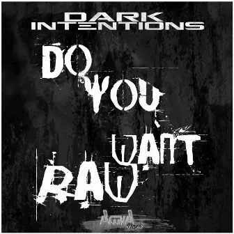 Do You Want Raw by Dark Intentions