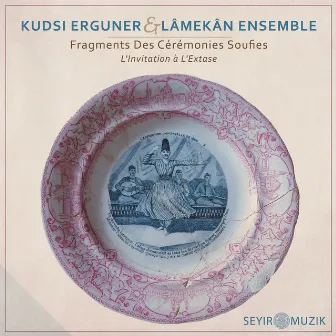 Fragments des Cérémonies Soufies – L’Invitation à l’Extase by Lâmekân Ensemble