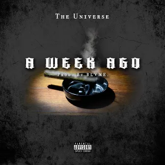 A Week Ago by The Un1verse