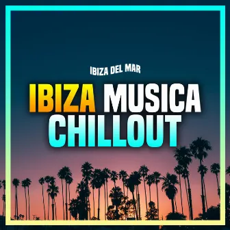 Ibiza Musica Chillout by Ibiza Del Mar