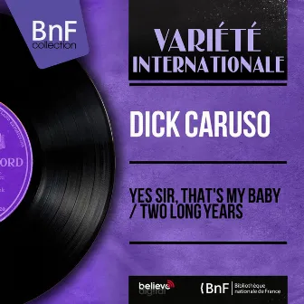 Yes Sir, That's My Baby / Two Long Years (feat. Ray Ellis and His Orchestra) [Mono Version] by Dick Caruso