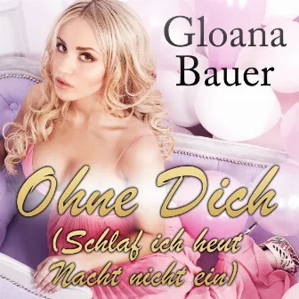 Ohne dich (Schlaf ich heut Nacht nicht ein) by Gloana Bauer