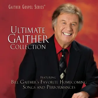 Ultimate Gaither Collection by Bill & Gloria Gaither