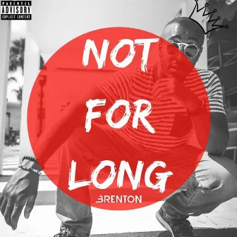 Not For Long by Brenton