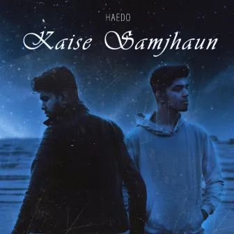 Kaise Samjhaun by Haedo