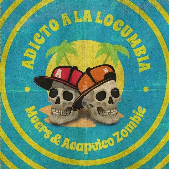 Adicto a la Locumbia by Acapulco Zombie