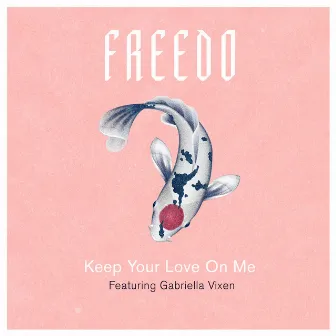 Keep Your Love On Me by Freedo